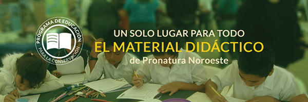 Todo el material didáctico de Pronatura Noroeste. Link al sitio.